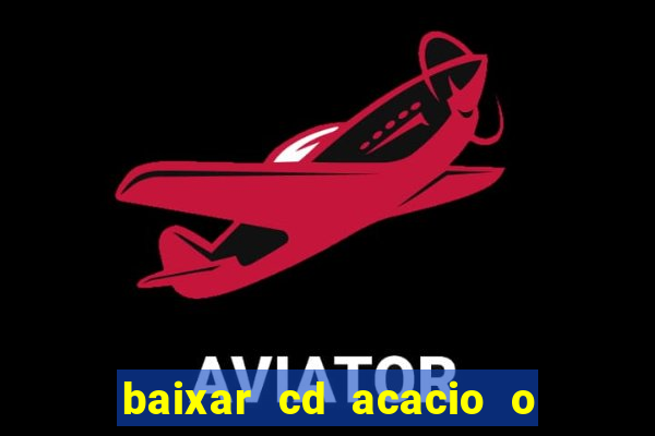 baixar cd acacio o ferinha da bahia vol 1